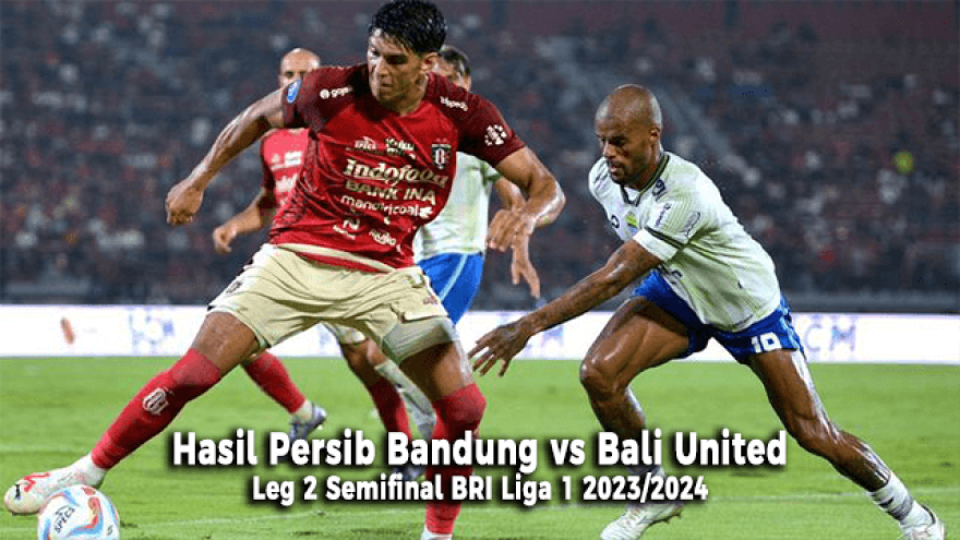 Hasil Persib Bandung vs Bali United di Leg 2 Semifinal BRI Liga 1 2023/2024